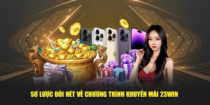 sơ lược đôi nét về chương trình khuyến mãi tại 23win