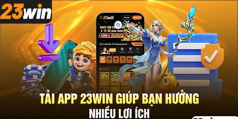 tải app 23win lợi ích tưng bừng, cược thắng lớn